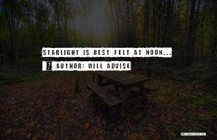 Will Advise Quotes: Starlight Is Best Felt At Noon...