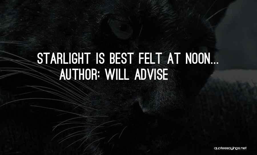 Will Advise Quotes: Starlight Is Best Felt At Noon...