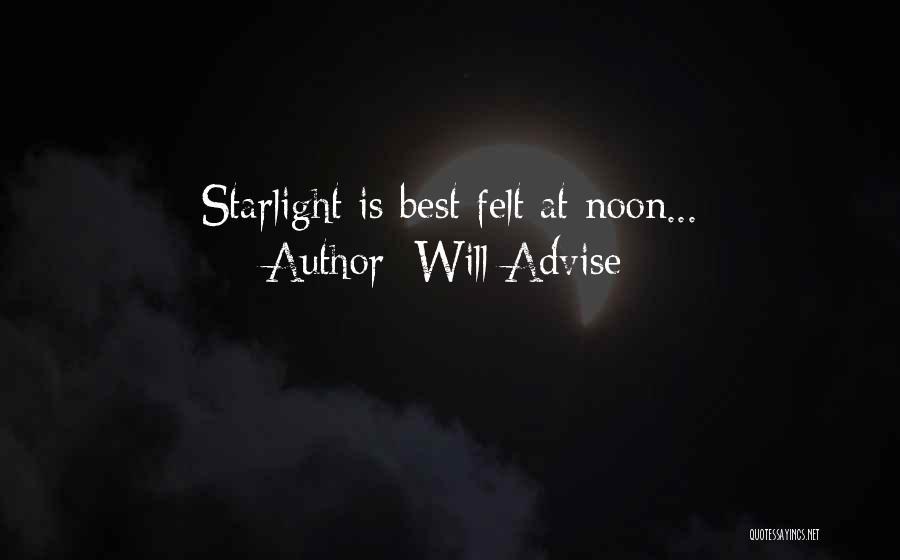 Will Advise Quotes: Starlight Is Best Felt At Noon...