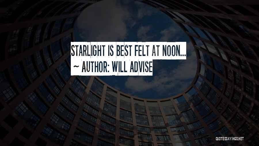 Will Advise Quotes: Starlight Is Best Felt At Noon...