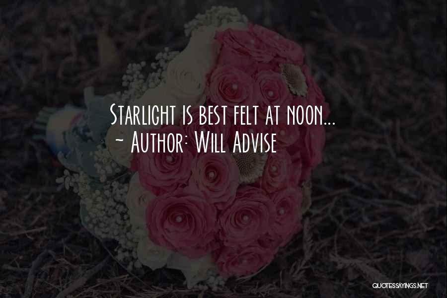 Will Advise Quotes: Starlight Is Best Felt At Noon...