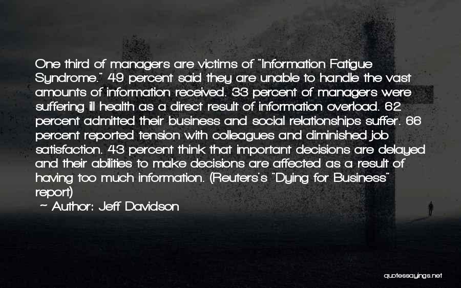 Jeff Davidson Quotes: One Third Of Managers Are Victims Of Information Fatigue Syndrome. 49 Percent Said They Are Unable To Handle The Vast