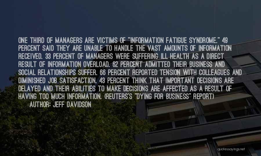 Jeff Davidson Quotes: One Third Of Managers Are Victims Of Information Fatigue Syndrome. 49 Percent Said They Are Unable To Handle The Vast