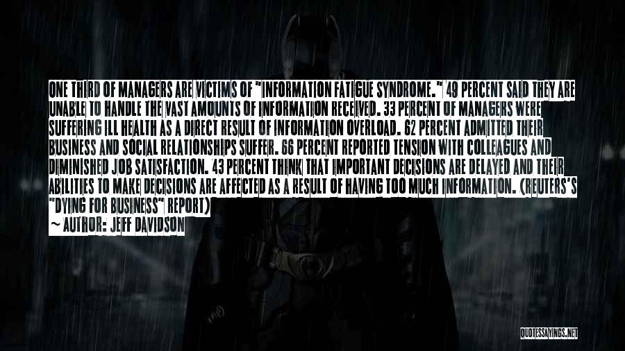 Jeff Davidson Quotes: One Third Of Managers Are Victims Of Information Fatigue Syndrome. 49 Percent Said They Are Unable To Handle The Vast