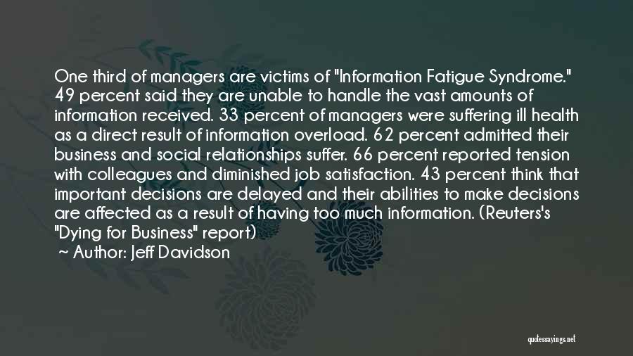 Jeff Davidson Quotes: One Third Of Managers Are Victims Of Information Fatigue Syndrome. 49 Percent Said They Are Unable To Handle The Vast