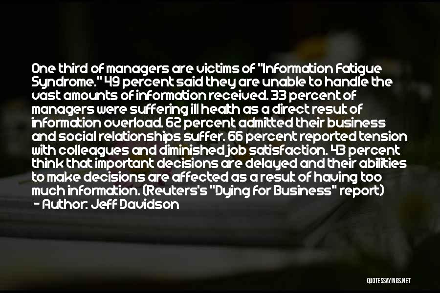 Jeff Davidson Quotes: One Third Of Managers Are Victims Of Information Fatigue Syndrome. 49 Percent Said They Are Unable To Handle The Vast