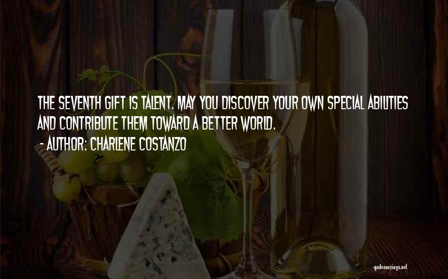 Charlene Costanzo Quotes: The Seventh Gift Is Talent. May You Discover Your Own Special Abilities And Contribute Them Toward A Better World.