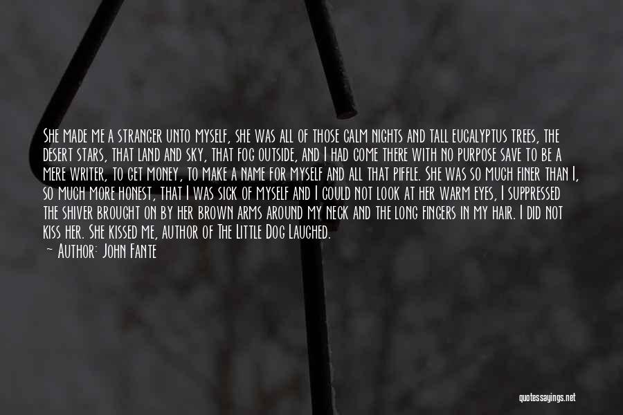 John Fante Quotes: She Made Me A Stranger Unto Myself, She Was All Of Those Calm Nights And Tall Eucalyptus Trees, The Desert