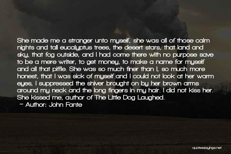 John Fante Quotes: She Made Me A Stranger Unto Myself, She Was All Of Those Calm Nights And Tall Eucalyptus Trees, The Desert