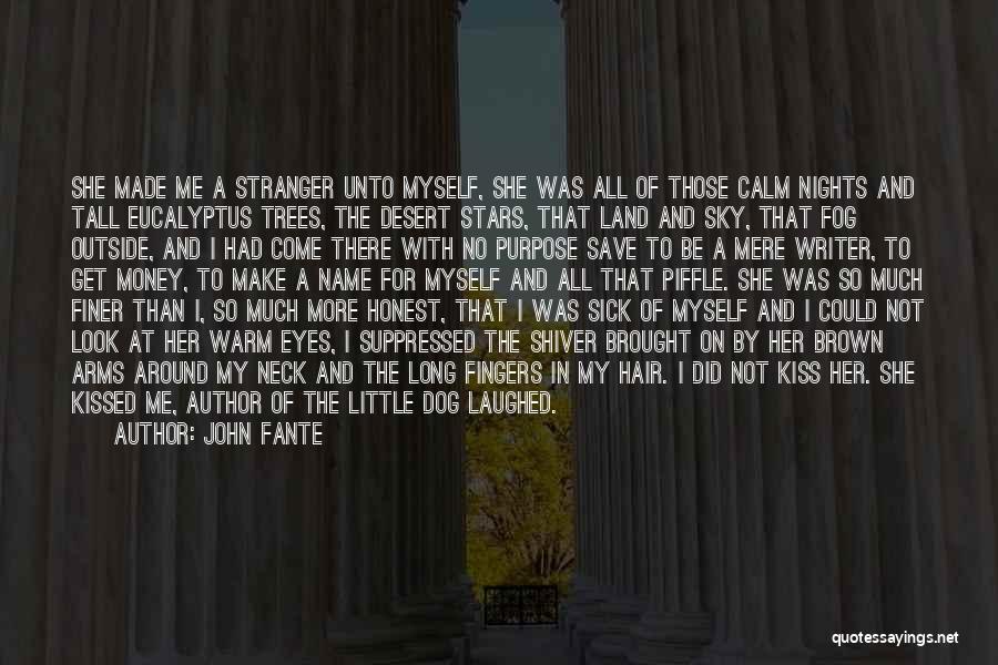 John Fante Quotes: She Made Me A Stranger Unto Myself, She Was All Of Those Calm Nights And Tall Eucalyptus Trees, The Desert