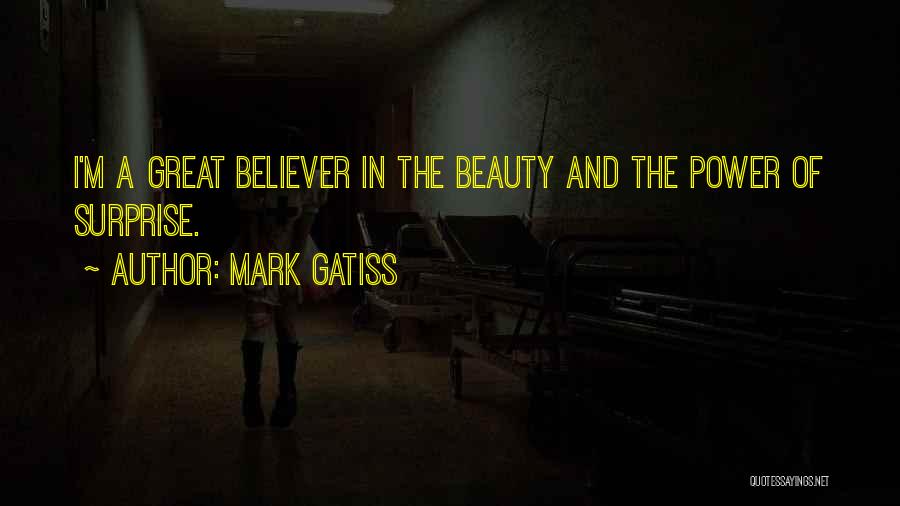 Mark Gatiss Quotes: I'm A Great Believer In The Beauty And The Power Of Surprise.