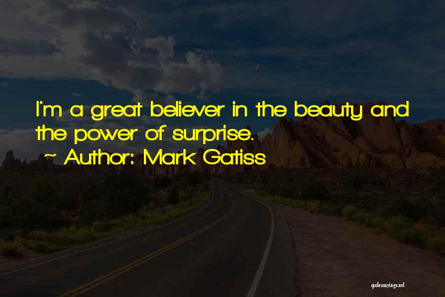 Mark Gatiss Quotes: I'm A Great Believer In The Beauty And The Power Of Surprise.
