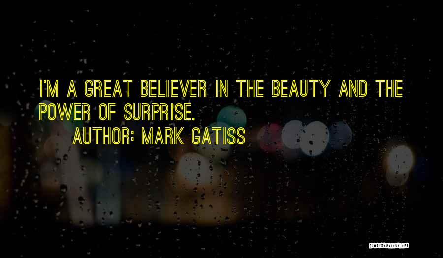 Mark Gatiss Quotes: I'm A Great Believer In The Beauty And The Power Of Surprise.