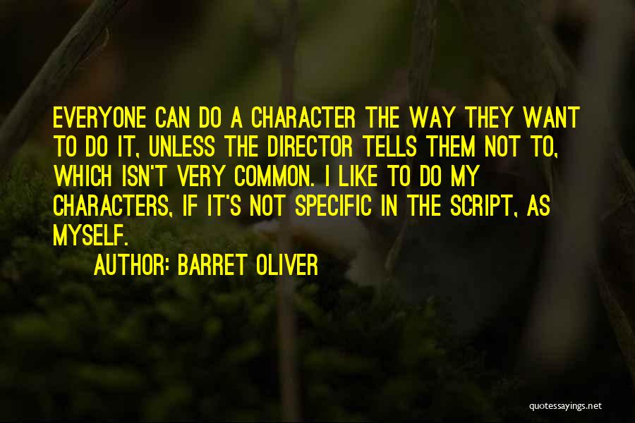 Barret Oliver Quotes: Everyone Can Do A Character The Way They Want To Do It, Unless The Director Tells Them Not To, Which