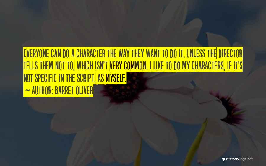 Barret Oliver Quotes: Everyone Can Do A Character The Way They Want To Do It, Unless The Director Tells Them Not To, Which