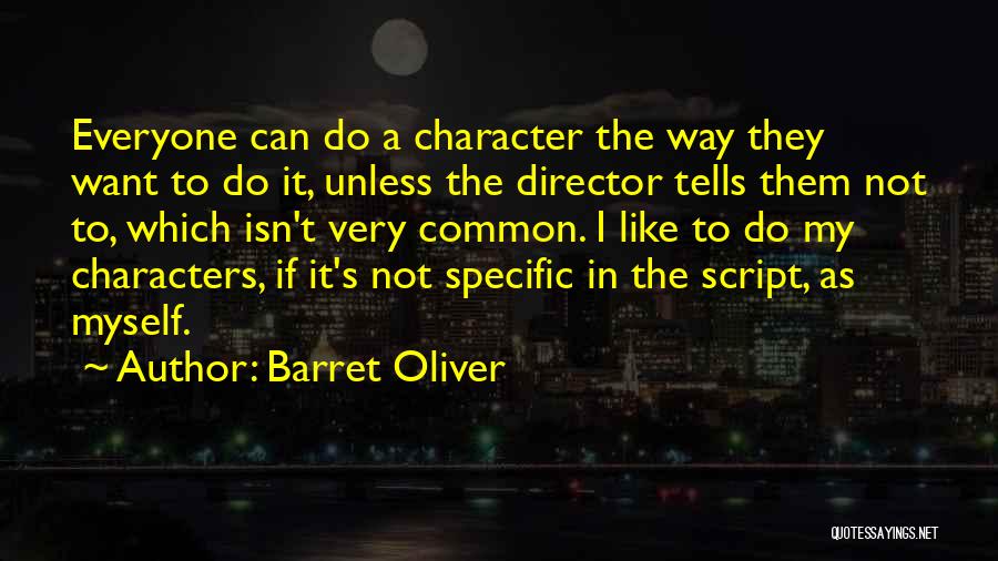 Barret Oliver Quotes: Everyone Can Do A Character The Way They Want To Do It, Unless The Director Tells Them Not To, Which