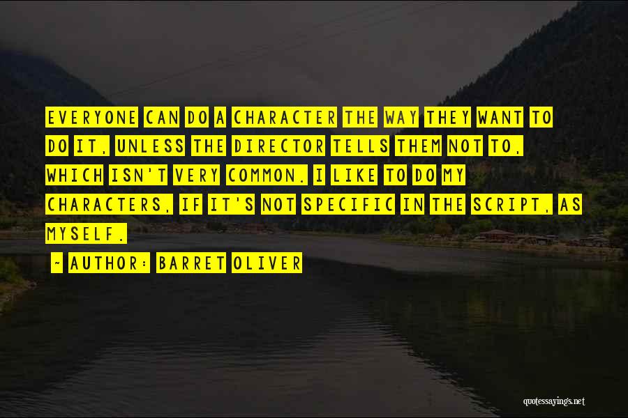 Barret Oliver Quotes: Everyone Can Do A Character The Way They Want To Do It, Unless The Director Tells Them Not To, Which