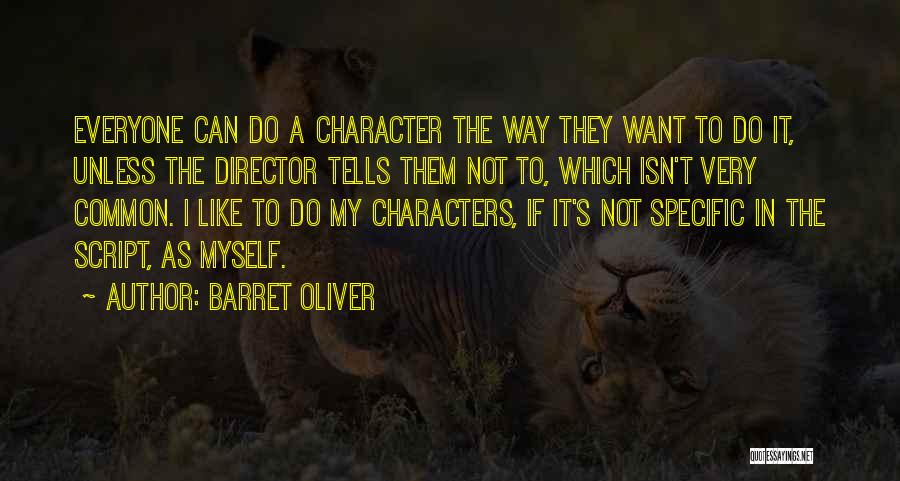 Barret Oliver Quotes: Everyone Can Do A Character The Way They Want To Do It, Unless The Director Tells Them Not To, Which