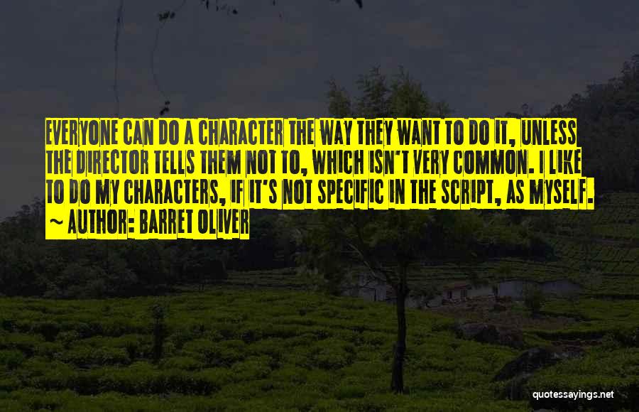 Barret Oliver Quotes: Everyone Can Do A Character The Way They Want To Do It, Unless The Director Tells Them Not To, Which