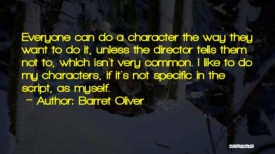 Barret Oliver Quotes: Everyone Can Do A Character The Way They Want To Do It, Unless The Director Tells Them Not To, Which