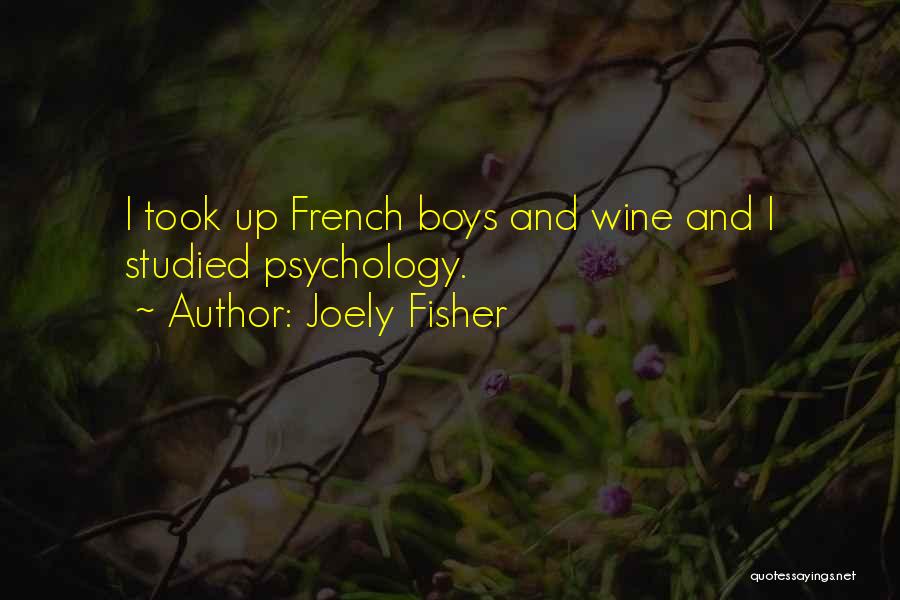 Joely Fisher Quotes: I Took Up French Boys And Wine And I Studied Psychology.