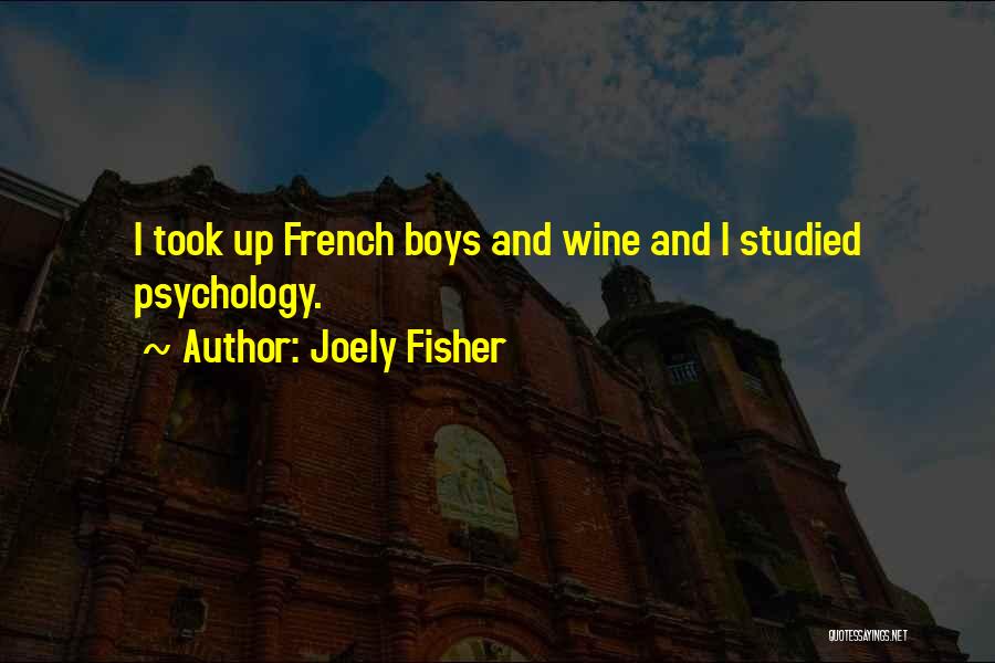 Joely Fisher Quotes: I Took Up French Boys And Wine And I Studied Psychology.