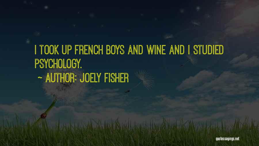 Joely Fisher Quotes: I Took Up French Boys And Wine And I Studied Psychology.