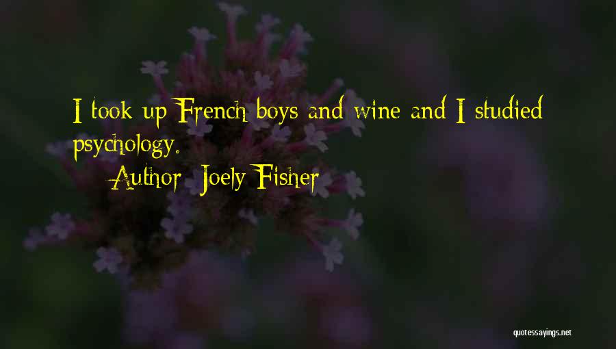 Joely Fisher Quotes: I Took Up French Boys And Wine And I Studied Psychology.