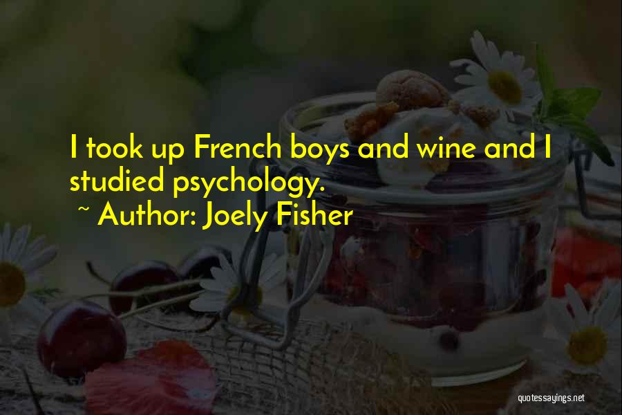 Joely Fisher Quotes: I Took Up French Boys And Wine And I Studied Psychology.