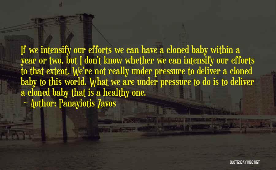Panayiotis Zavos Quotes: If We Intensify Our Efforts We Can Have A Cloned Baby Within A Year Or Two, But I Don't Know
