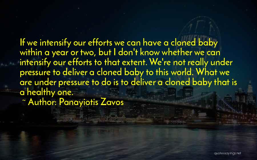 Panayiotis Zavos Quotes: If We Intensify Our Efforts We Can Have A Cloned Baby Within A Year Or Two, But I Don't Know