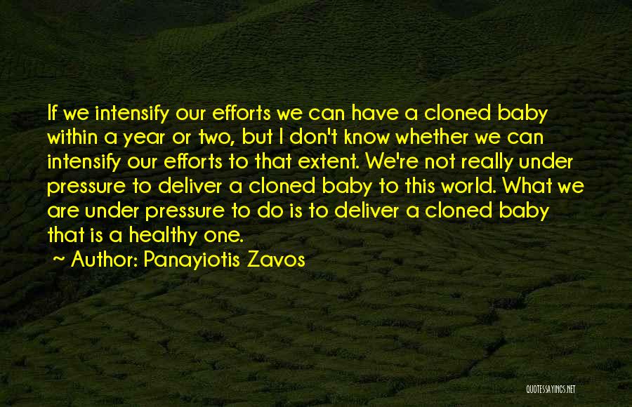 Panayiotis Zavos Quotes: If We Intensify Our Efforts We Can Have A Cloned Baby Within A Year Or Two, But I Don't Know