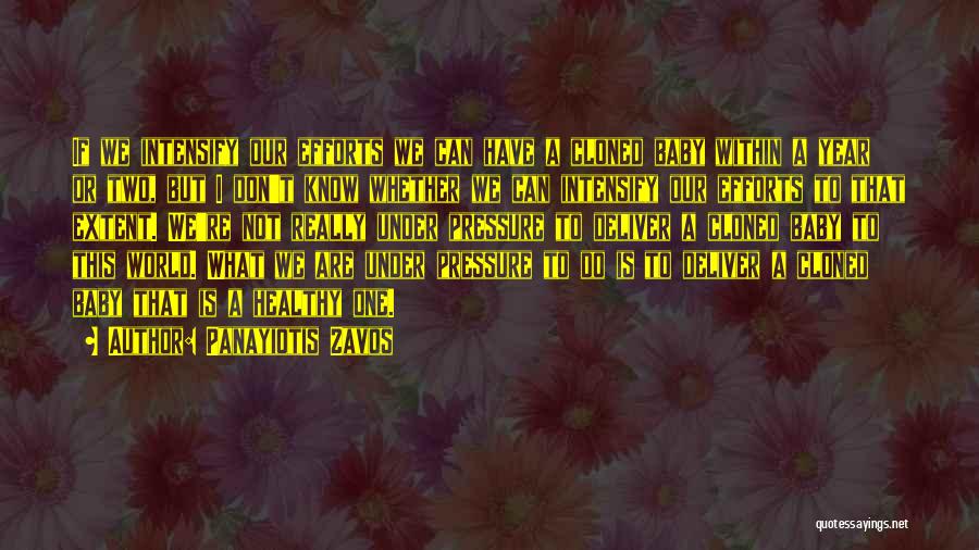 Panayiotis Zavos Quotes: If We Intensify Our Efforts We Can Have A Cloned Baby Within A Year Or Two, But I Don't Know