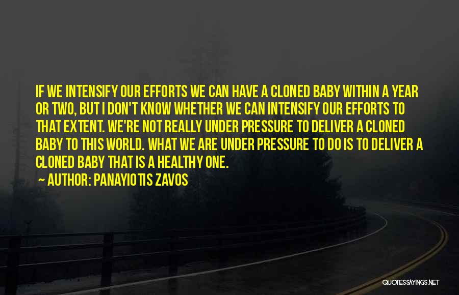 Panayiotis Zavos Quotes: If We Intensify Our Efforts We Can Have A Cloned Baby Within A Year Or Two, But I Don't Know