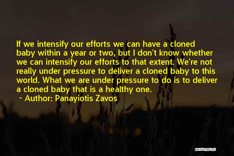 Panayiotis Zavos Quotes: If We Intensify Our Efforts We Can Have A Cloned Baby Within A Year Or Two, But I Don't Know