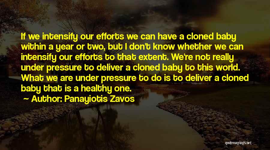 Panayiotis Zavos Quotes: If We Intensify Our Efforts We Can Have A Cloned Baby Within A Year Or Two, But I Don't Know