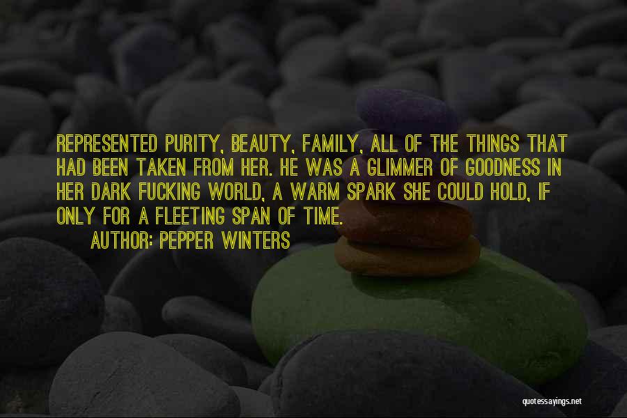 Pepper Winters Quotes: Represented Purity, Beauty, Family, All Of The Things That Had Been Taken From Her. He Was A Glimmer Of Goodness