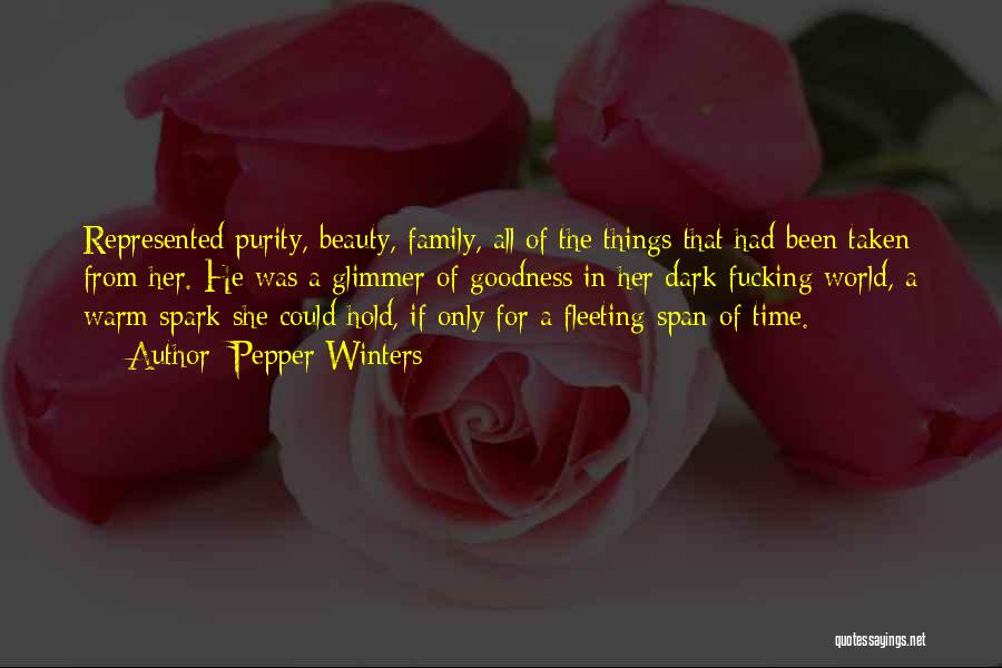 Pepper Winters Quotes: Represented Purity, Beauty, Family, All Of The Things That Had Been Taken From Her. He Was A Glimmer Of Goodness