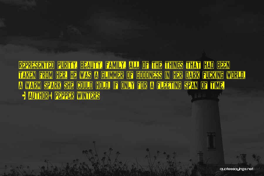 Pepper Winters Quotes: Represented Purity, Beauty, Family, All Of The Things That Had Been Taken From Her. He Was A Glimmer Of Goodness