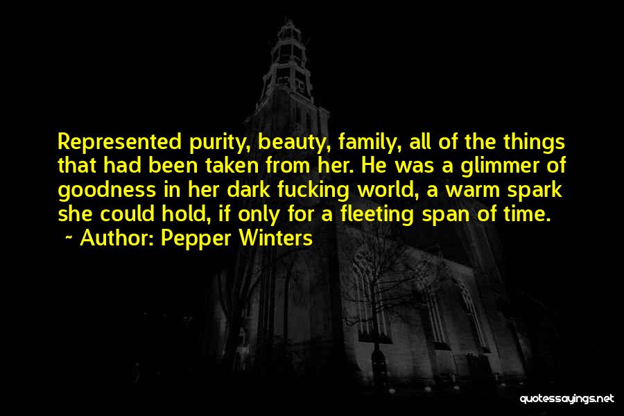 Pepper Winters Quotes: Represented Purity, Beauty, Family, All Of The Things That Had Been Taken From Her. He Was A Glimmer Of Goodness