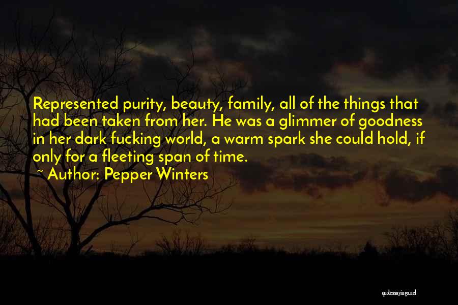 Pepper Winters Quotes: Represented Purity, Beauty, Family, All Of The Things That Had Been Taken From Her. He Was A Glimmer Of Goodness