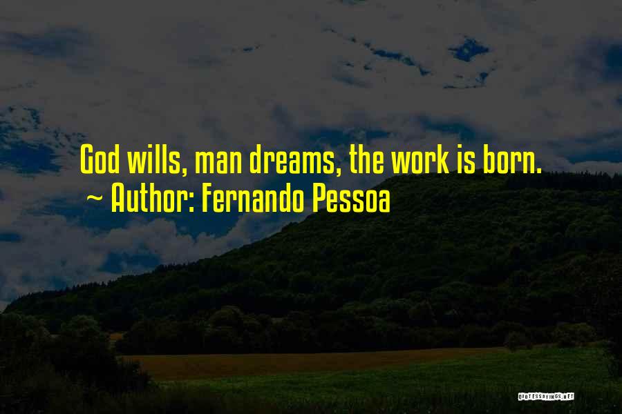 Fernando Pessoa Quotes: God Wills, Man Dreams, The Work Is Born.