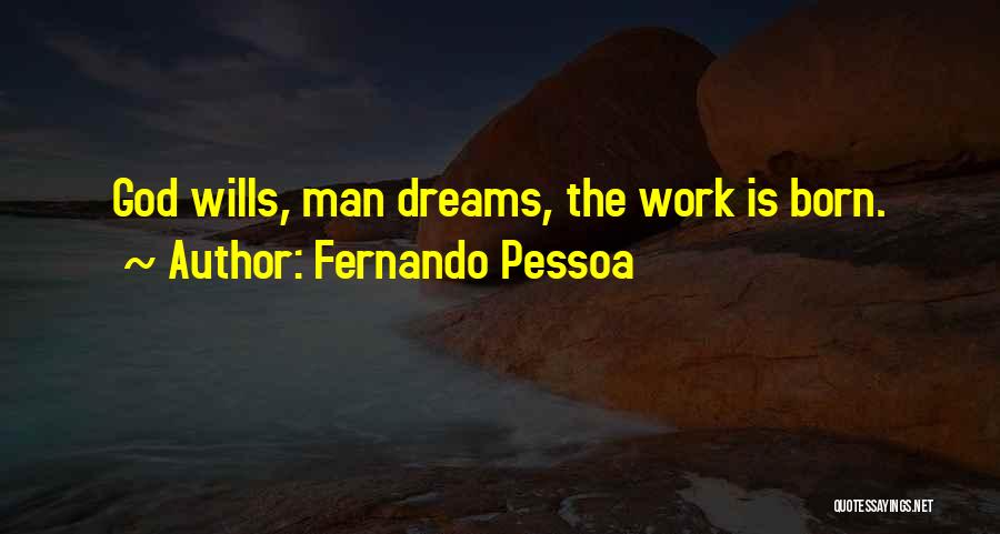 Fernando Pessoa Quotes: God Wills, Man Dreams, The Work Is Born.