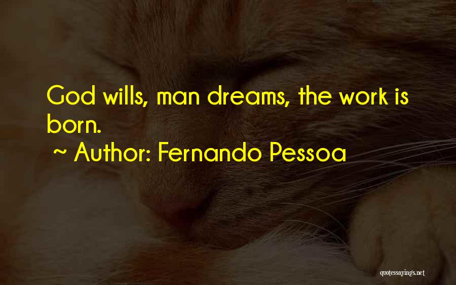 Fernando Pessoa Quotes: God Wills, Man Dreams, The Work Is Born.