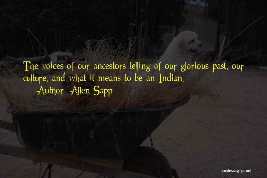 Allen Sapp Quotes: The Voices Of Our Ancestors Telling Of Our Glorious Past, Our Culture, And What It Means To Be An Indian.