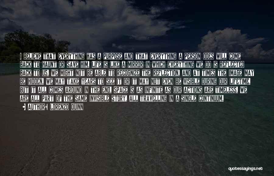 Lorenzo Quinn Quotes: I Believe That Everything Has A Purpose And That Everything A Person Does Will Come Back To Haunt Or Save