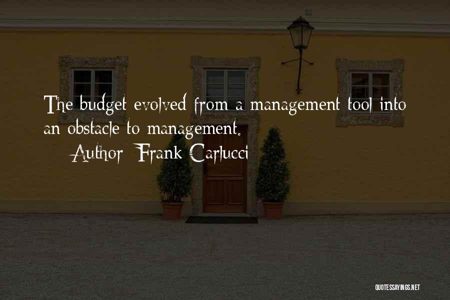 Frank Carlucci Quotes: The Budget Evolved From A Management Tool Into An Obstacle To Management.