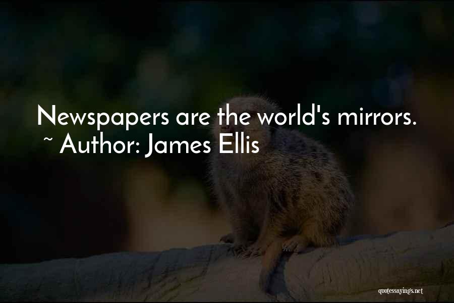 James Ellis Quotes: Newspapers Are The World's Mirrors.