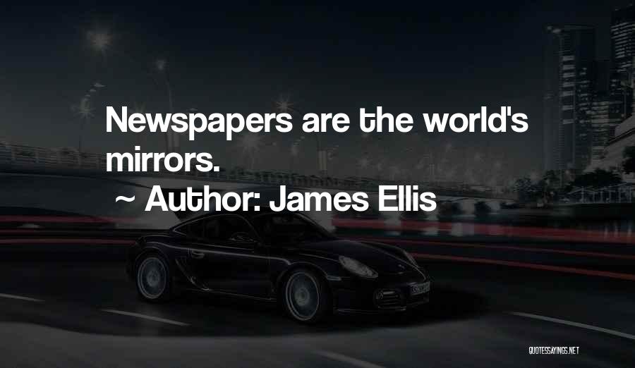 James Ellis Quotes: Newspapers Are The World's Mirrors.