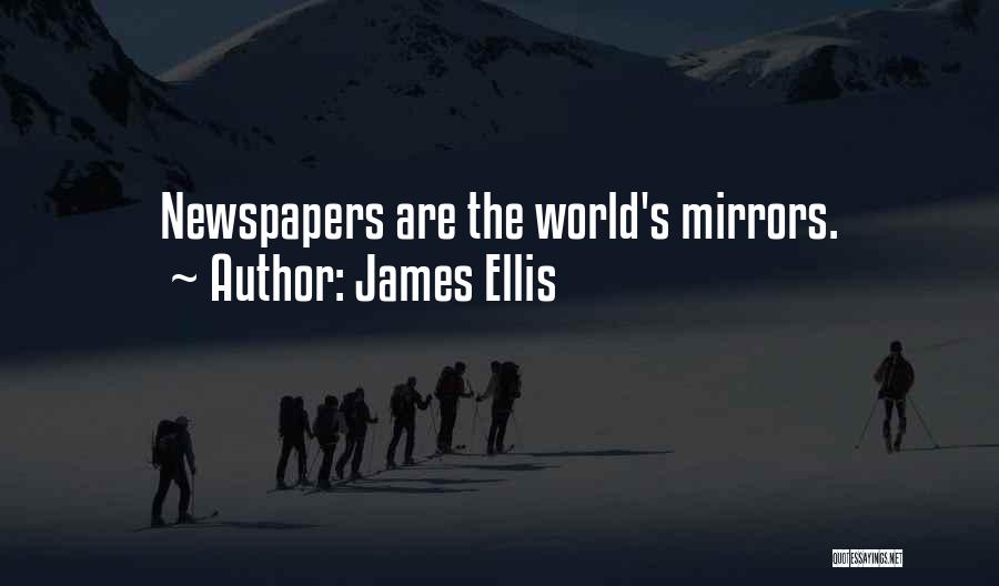 James Ellis Quotes: Newspapers Are The World's Mirrors.